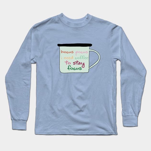 Hocus Pocus I Need Coffee To Stay Focus Long Sleeve T-Shirt by malushqin